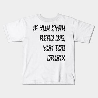 IF YUH CYAH READ DIS YUH TOO DRUNK - IN BLACK - CARNIVAL CARIBANA PARTY TRINI DJ Kids T-Shirt